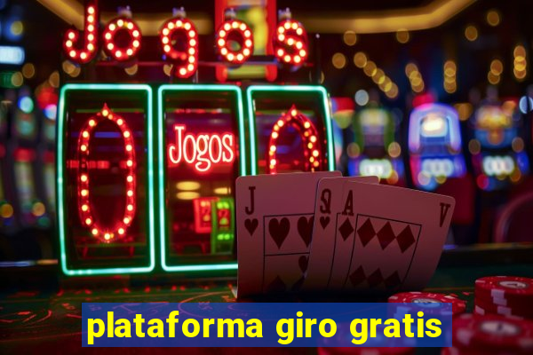 plataforma giro gratis